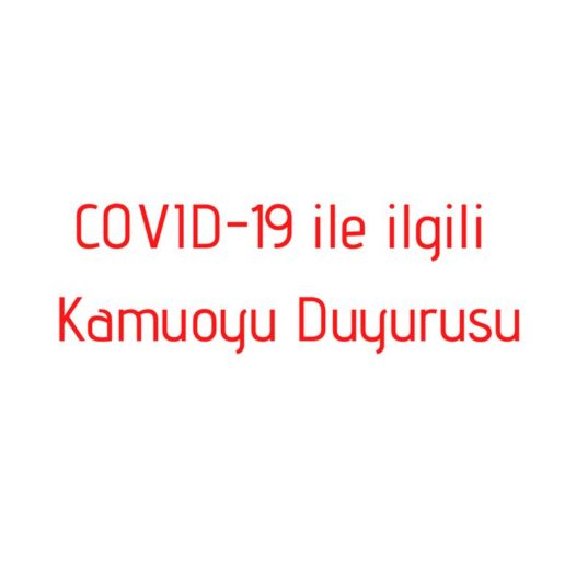 COVID-19 İLE İLGİLİ KAMUOYU DUYURUSU